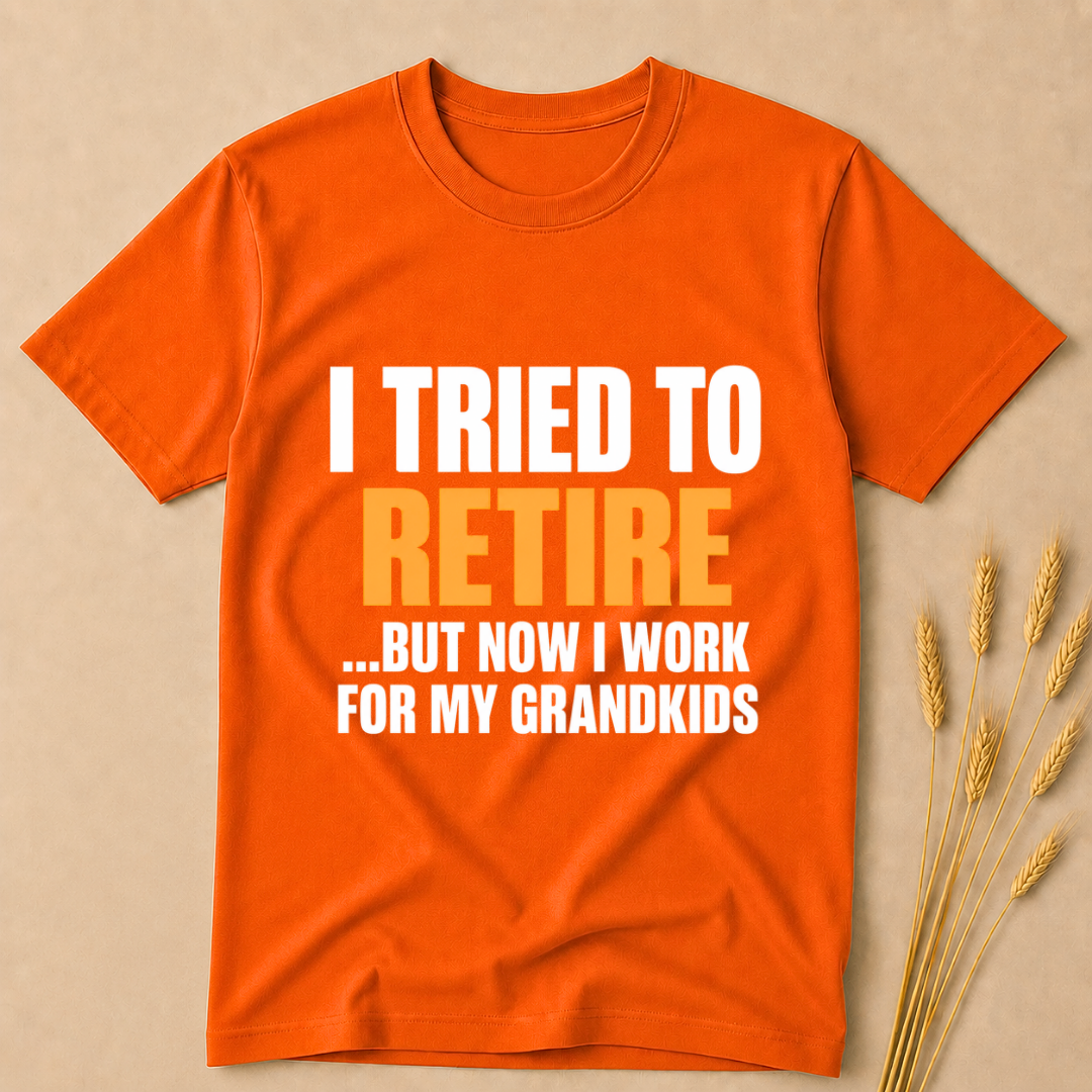 I Tried to Retire but now work for my GrandKids T-Shirt