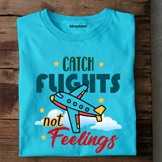 Catch Flights not Feelings T-Shirt