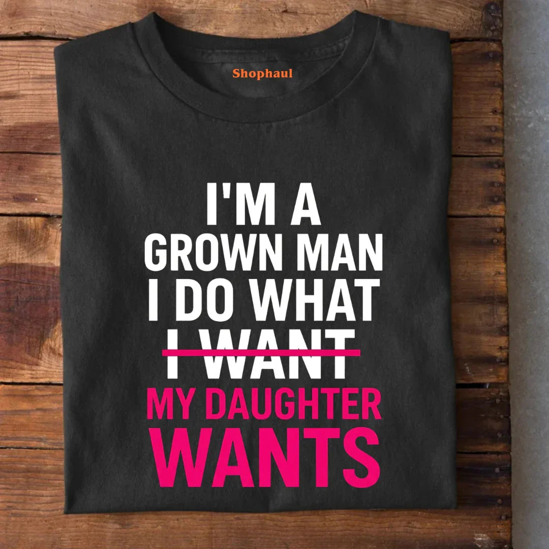I Do What my Daughter Wants T-Shirt