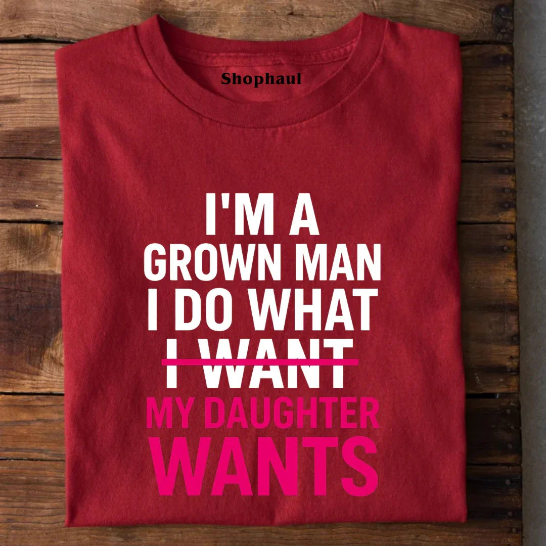 I Do What my Daughter Wants T-Shirt