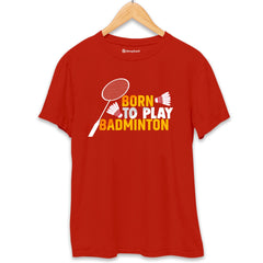 Born to Play Badminton T-Shirt