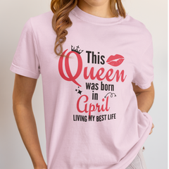 Queen Born in April Birthday T-Shirt