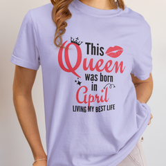 Queen Born in April Birthday T-Shirt