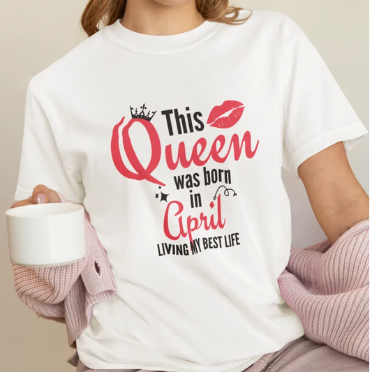 Queen Born in April Birthday T-Shirt