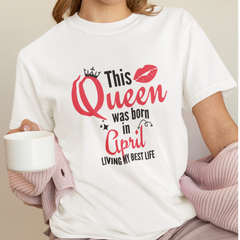 Queen Born in April Birthday T-Shirt