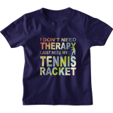 Kids I Don't need Therapy Tennis T-Shirt