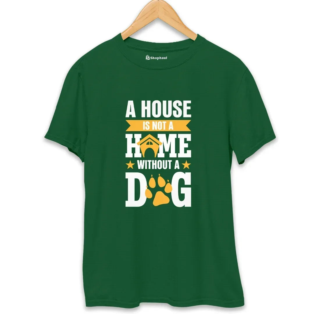Ahouse is not a Home without a Dog T-Shirt