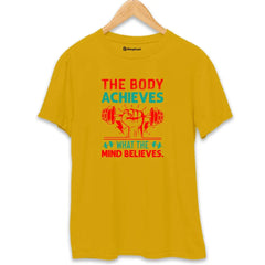 The Body Achieves Mind Believes Gym T-Shirt