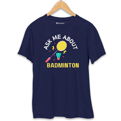 Ask me About Badminton T-Shirt