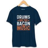 Drums are the Bacons of Music T-Shirt