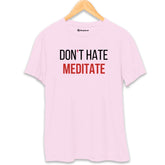 Don't Hate Meditate T-Shirt Light-Baby-Pink-XXL