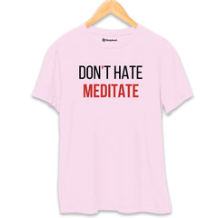 Don't Hate Meditate T-Shirt