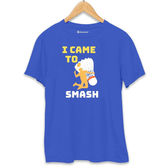 I came to Smash Badminton T-Shirt