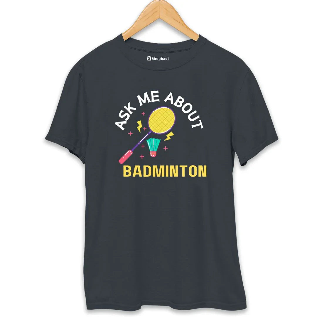 Ask me About Badminton T-Shirt