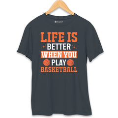 Life is Better when you Play Basketball T-Shirt