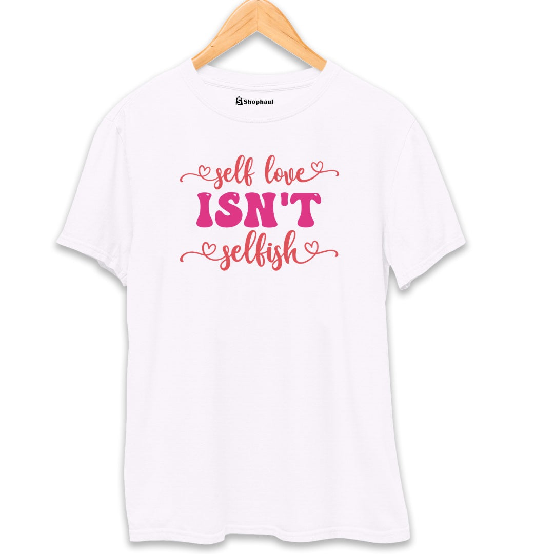 Selflove Isn't Selfish Love T-Shirt