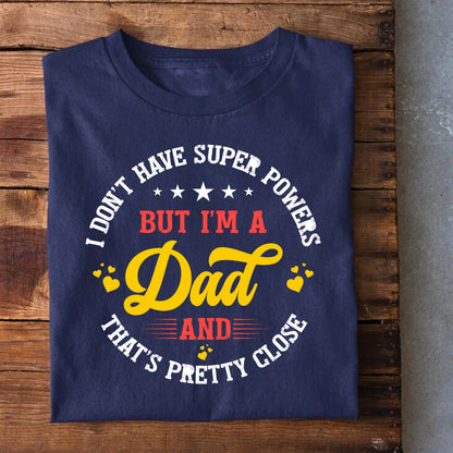 I don't have Superpowers Dad T-Shirt