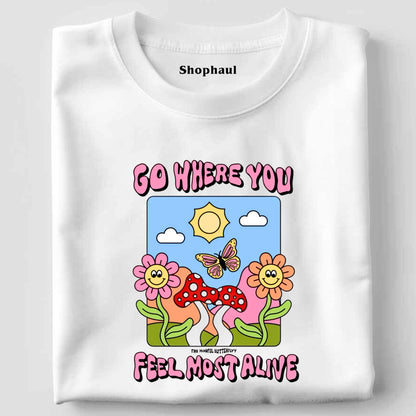 Go Where you feel most alive T-Shirt