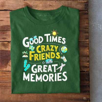 Good Times Crazy Friends Great Memories T-Shirt