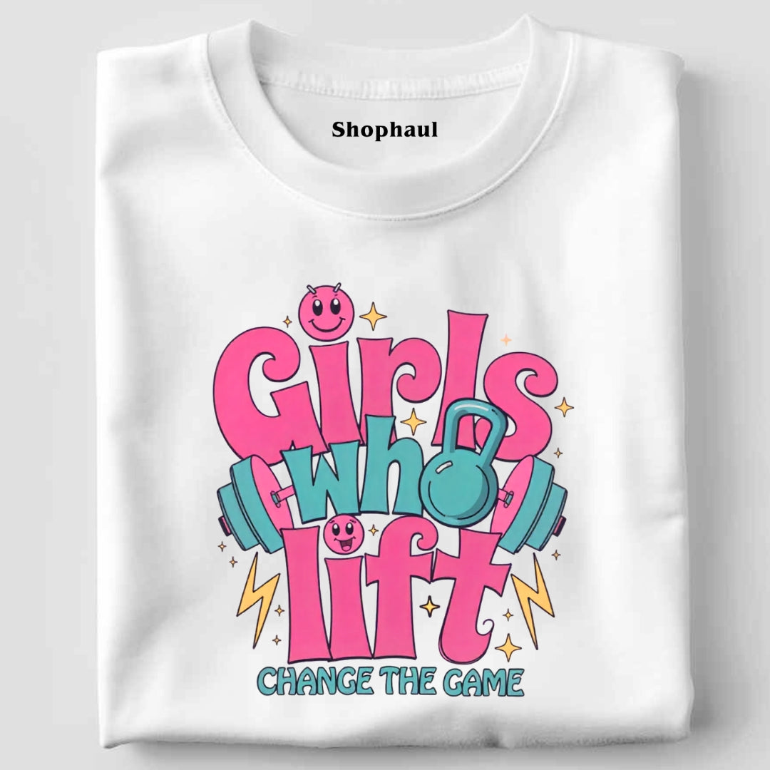 Girls Who Lift Change the Game T-Shirt