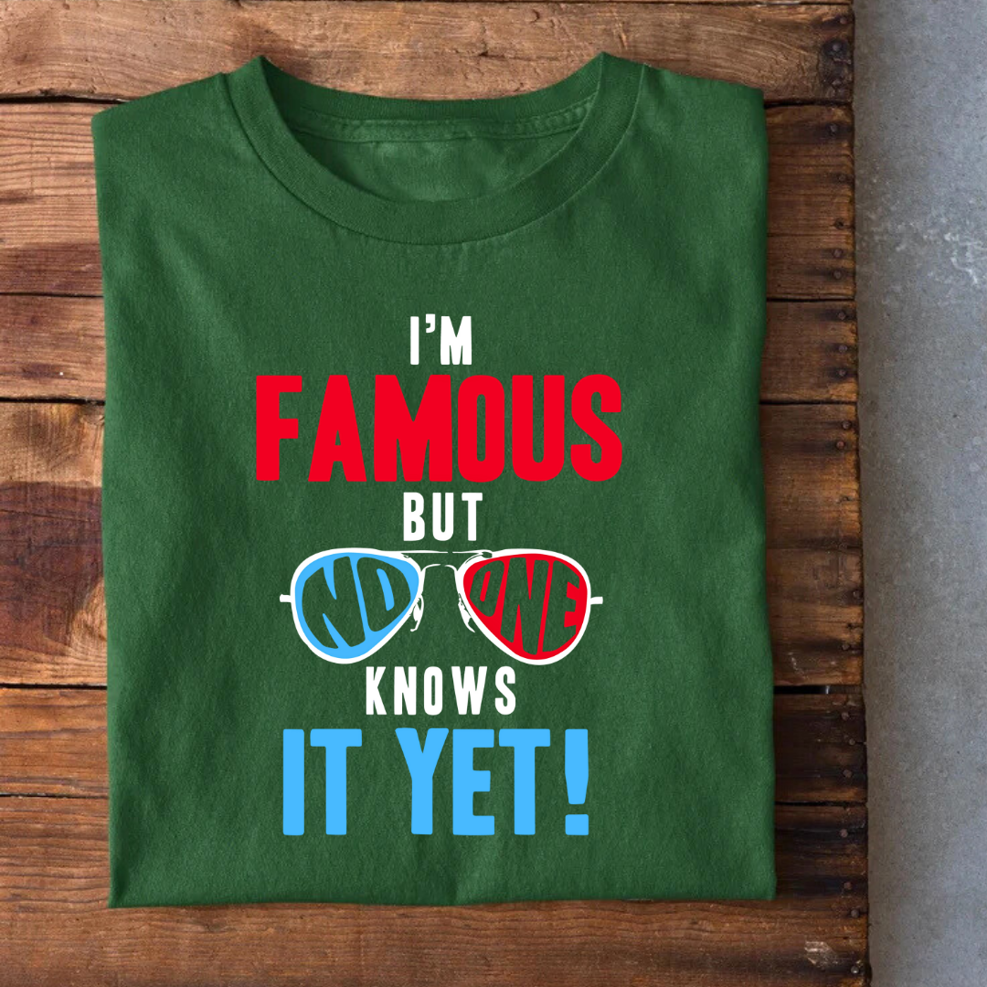 I'M Famous bit no one knows T-Shirt
