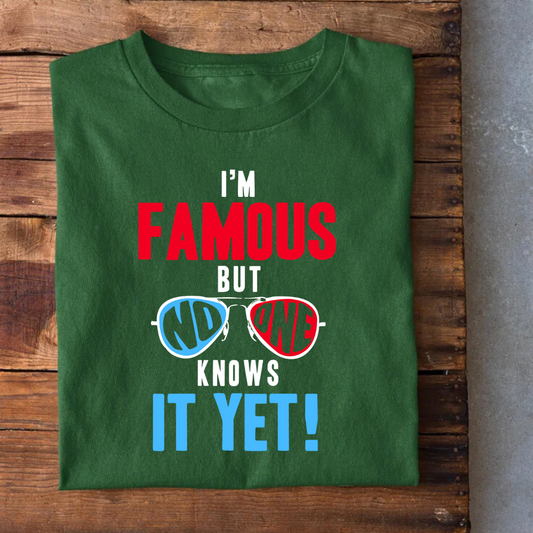 I'M Famous bit no one knows T-Shirt