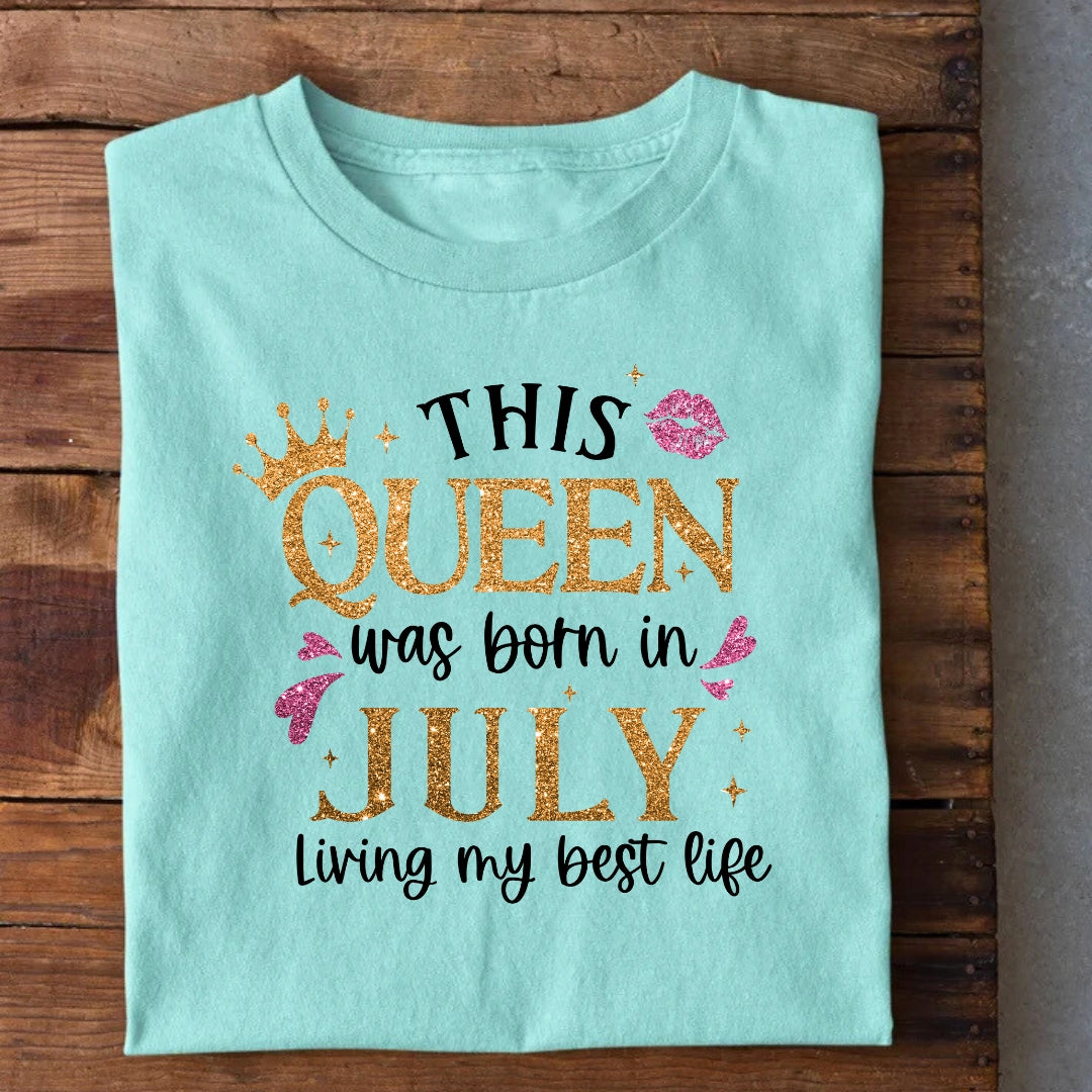 Queen Born in July Living Best Life T-Shirt