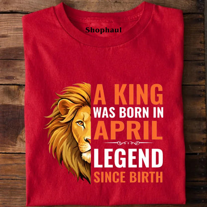 Legend Born in April T-Shirt april birthday gift, birthday tshirt, king born in april, legend born in april, printed birthday t shirts