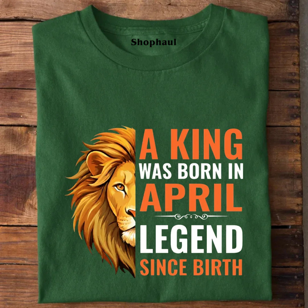 Legend Born in April T-Shirt april birthday gift, birthday tshirt, king born in april, legend born in april, printed birthday t shirts