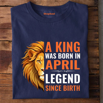 Legend Born in April T-Shirt april birthday gift, birthday tshirt, king born in april, legend born in april, printed birthday t shirts