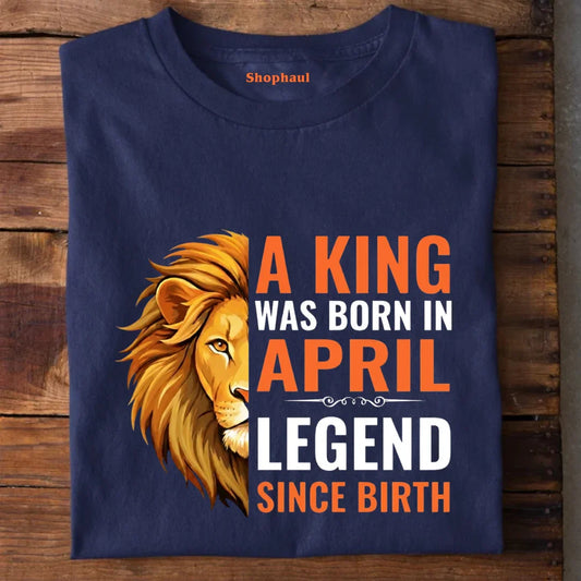 Legend Born in April T-Shirt april birthday gift, birthday tshirt, king born in april, legend born in april, printed birthday t shirts