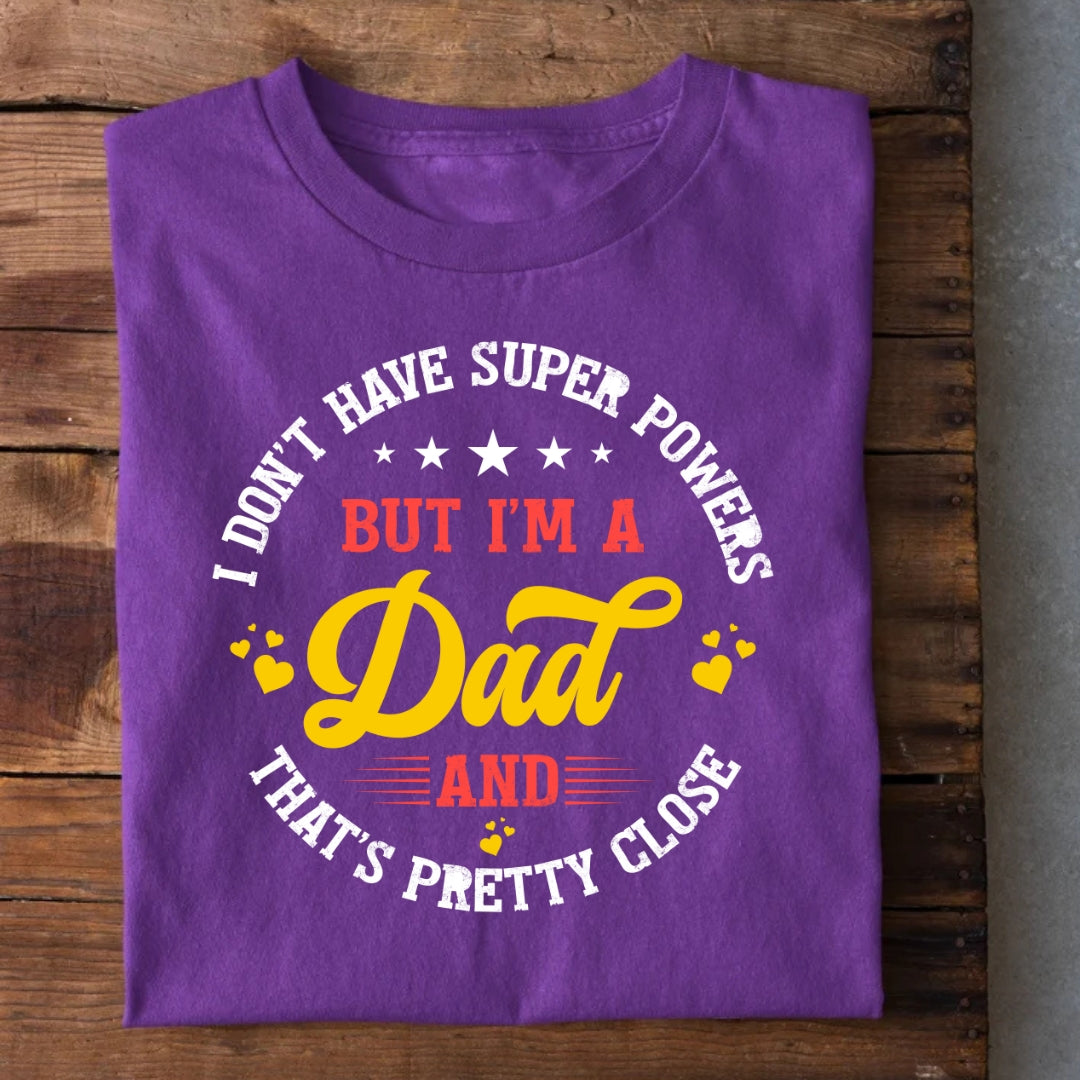 I don't have Superpowers Dad T-Shirt