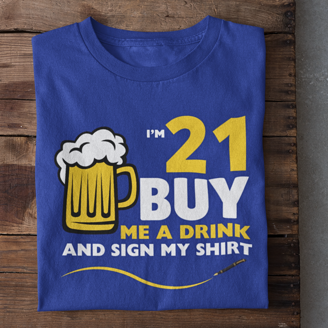 I'M 21 Buy me a Drink T-Shirt