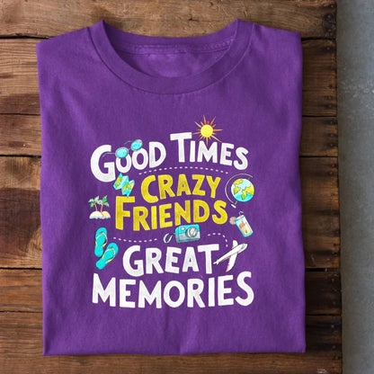 Good Times Crazy Friends Great Memories T-Shirt