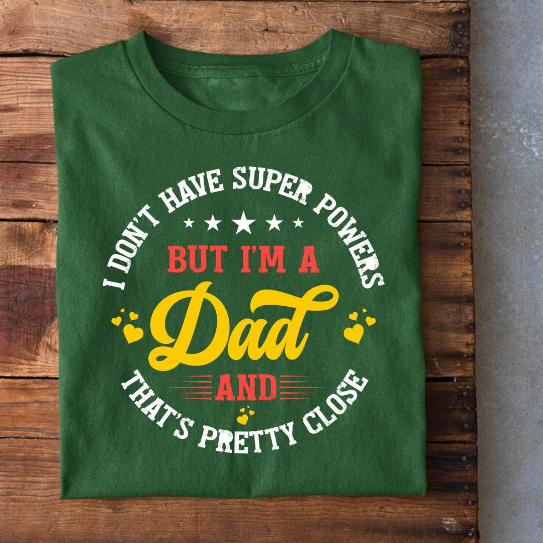 I don't have Superpowers Dad T-Shirt