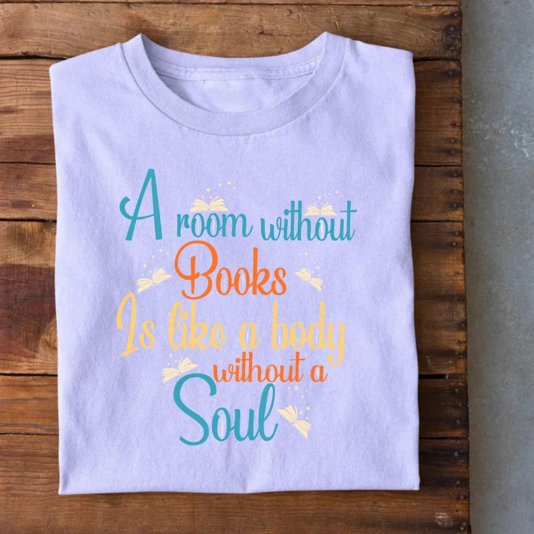 A room without Books is like a body without a Soul T-Shirt