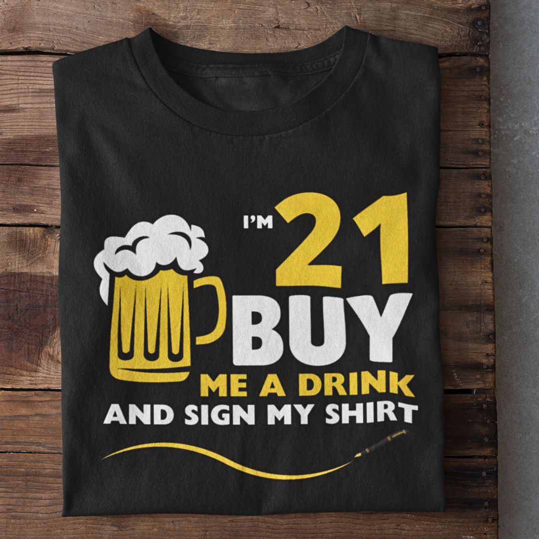 I'M 21 Buy me a Drink T-Shirt