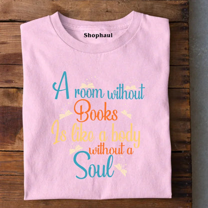 A room without Books is like a body without a Soul T-Shirt