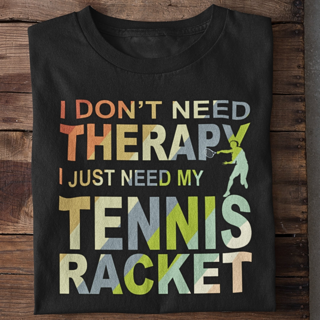 I Don't Need Therapy Tennis T-Shirt