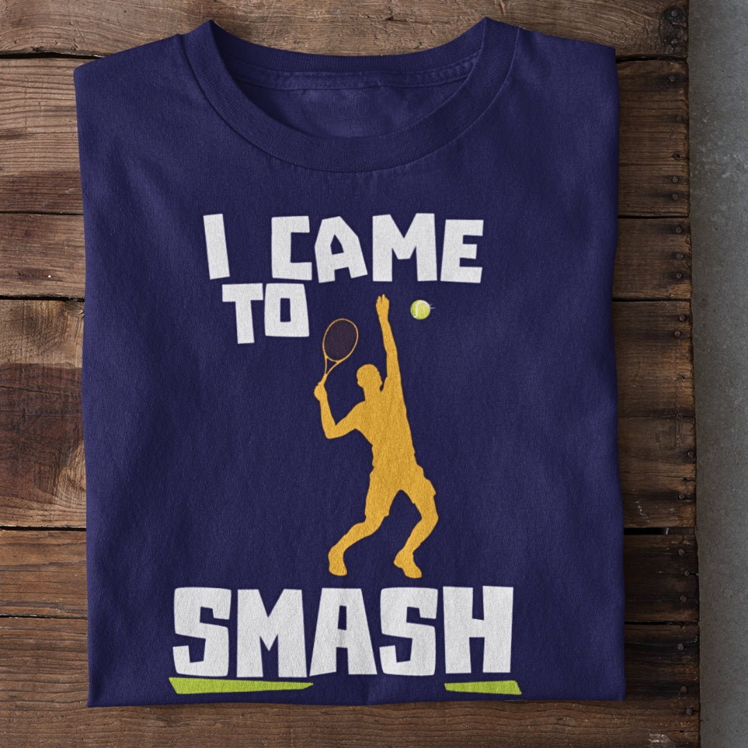 I came to Smash Tennis T-Shirt