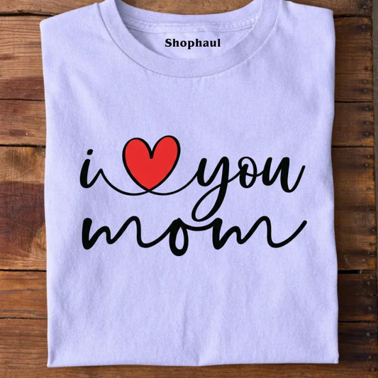 I Love You Mom T-Shirt 