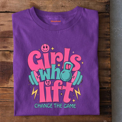 Girls Who Lift Change the Game T-Shirt