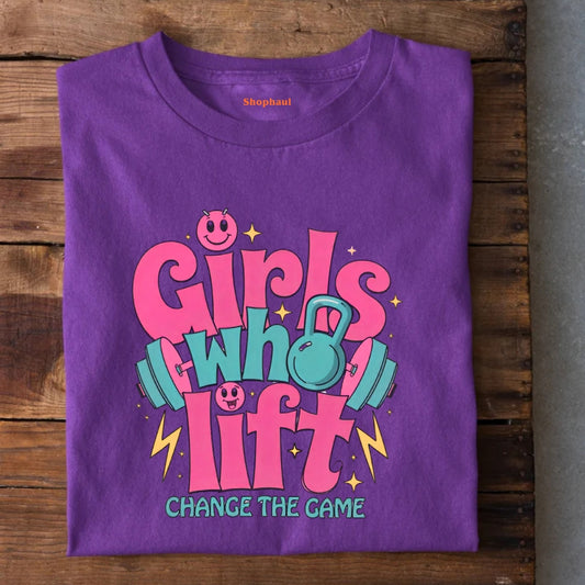 Girls Who Lift Change the Game T-Shirt