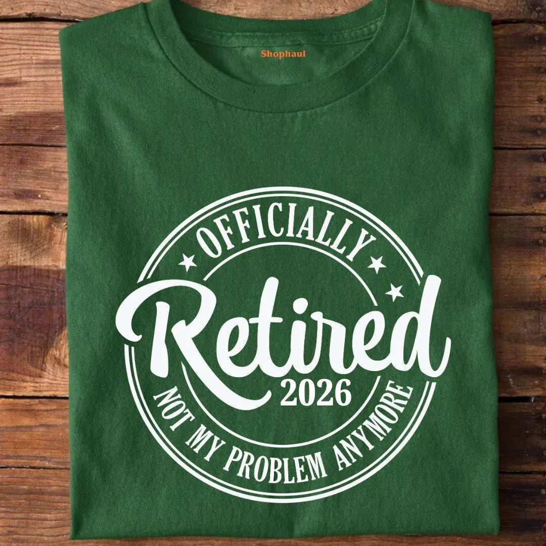 Officially Retired Not My Problem Anymore T-Shirt (Year Customized)