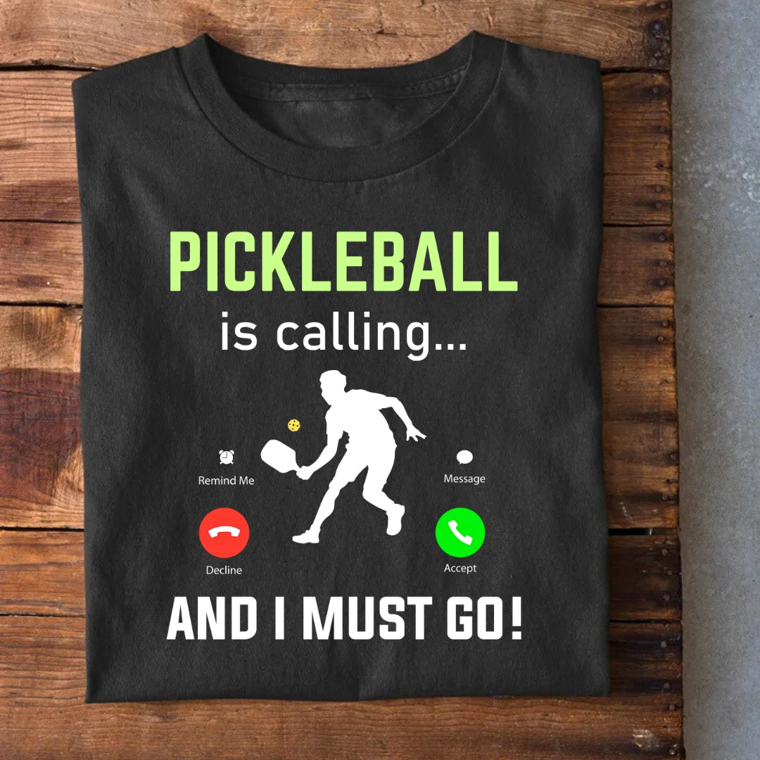Pickleball Calling I Must go T-Shirt