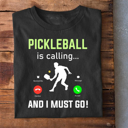 Pickleball Calling I Must go T-Shirt
