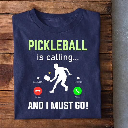 Pickleball Calling I Must go T-Shirt