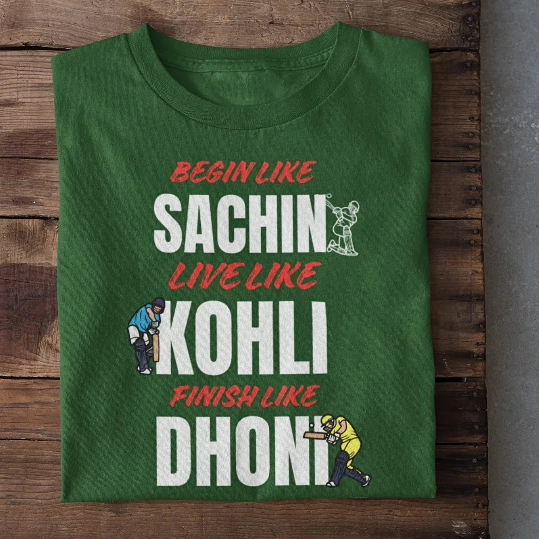 Begin Like Sachin Live like Kohli Finish Like Dhoni Cricket T-Shirt