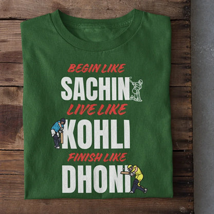 Begin Like Sachin Live like Kohli Finish Like Dhoni Cricket T-Shirt