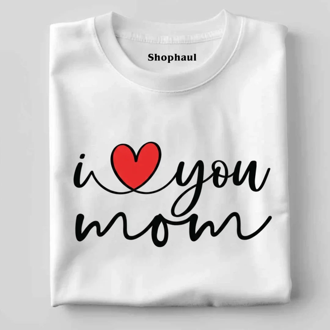 I Love You Mom T-Shirt 